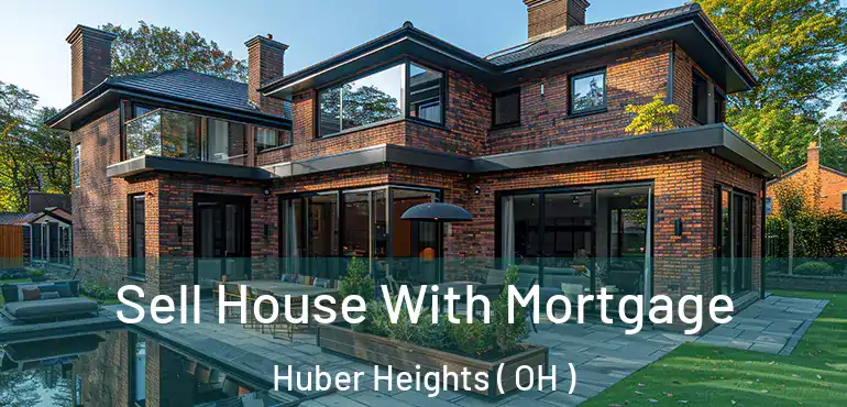  Sell House With Mortgage Huber Heights ( OH )