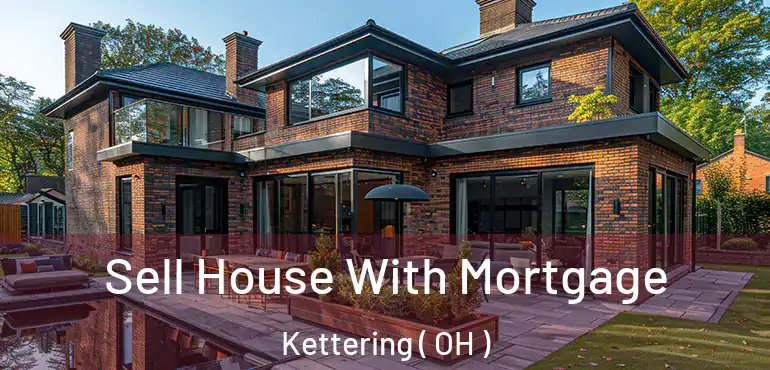  Sell House With Mortgage Kettering ( OH )