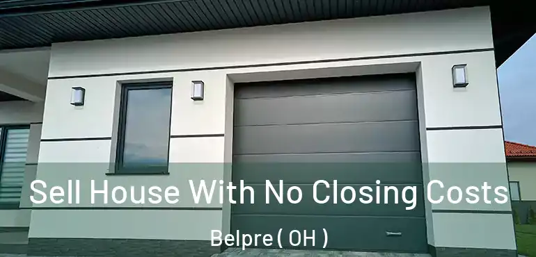  Sell House With No Closing Costs Belpre ( OH )
