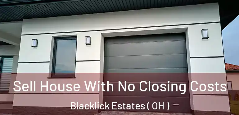  Sell House With No Closing Costs Blacklick Estates ( OH )