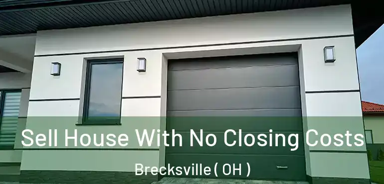  Sell House With No Closing Costs Brecksville ( OH )