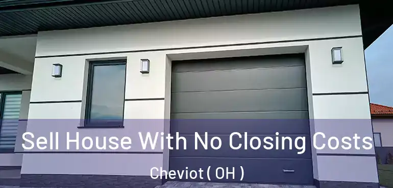  Sell House With No Closing Costs Cheviot ( OH )