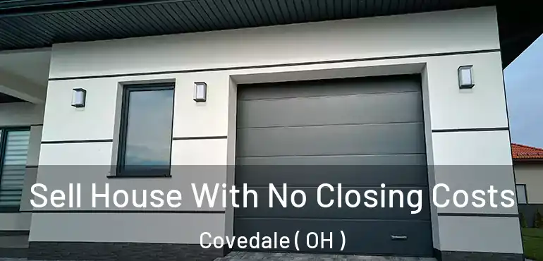  Sell House With No Closing Costs Covedale ( OH )