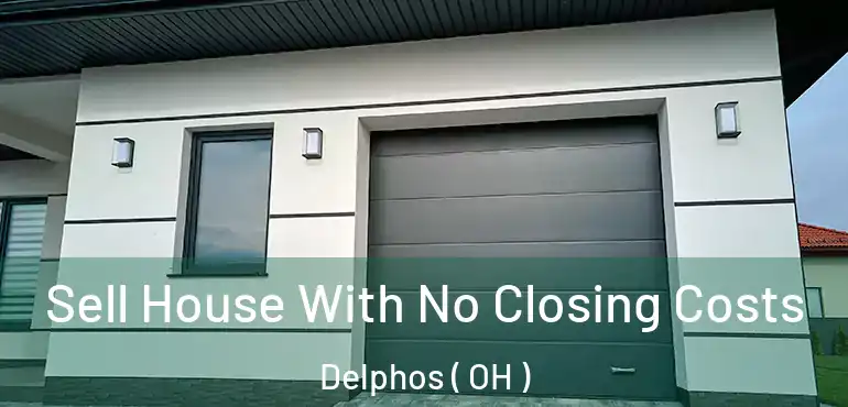  Sell House With No Closing Costs Delphos ( OH )