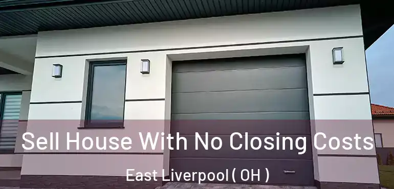  Sell House With No Closing Costs East Liverpool ( OH )