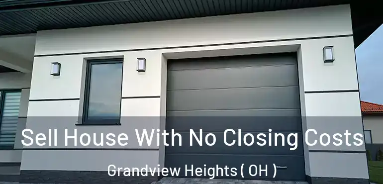  Sell House With No Closing Costs Grandview Heights ( OH )