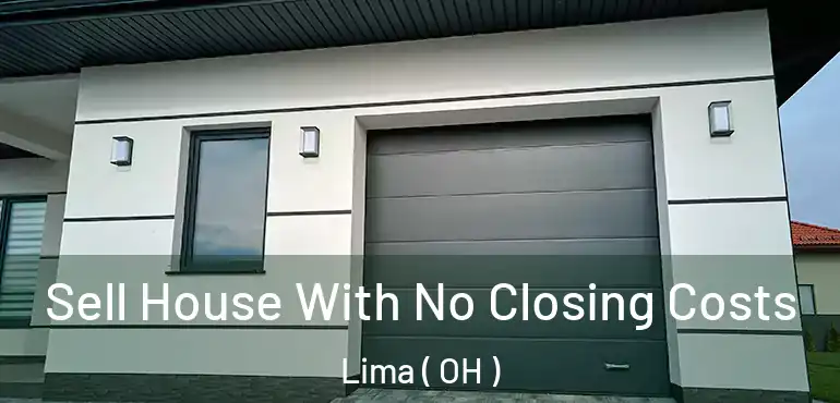  Sell House With No Closing Costs Lima ( OH )