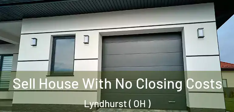  Sell House With No Closing Costs Lyndhurst ( OH )