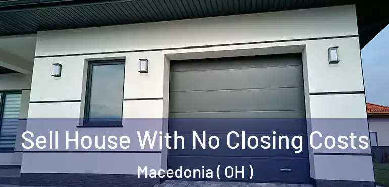  Sell House With No Closing Costs Macedonia ( OH )