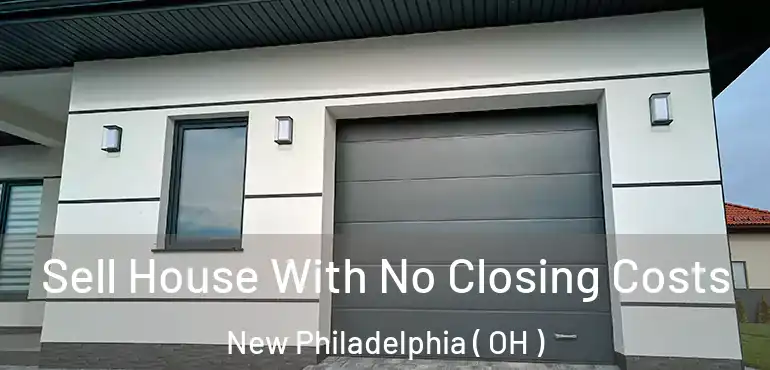  Sell House With No Closing Costs New Philadelphia ( OH )
