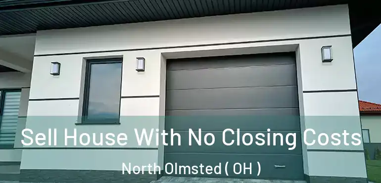  Sell House With No Closing Costs North Olmsted ( OH )