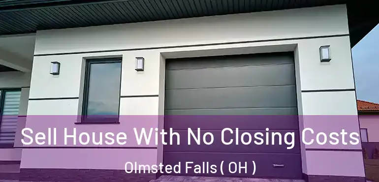 Sell House With No Closing Costs Olmsted Falls ( OH )