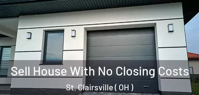  Sell House With No Closing Costs St. Clairsville ( OH )