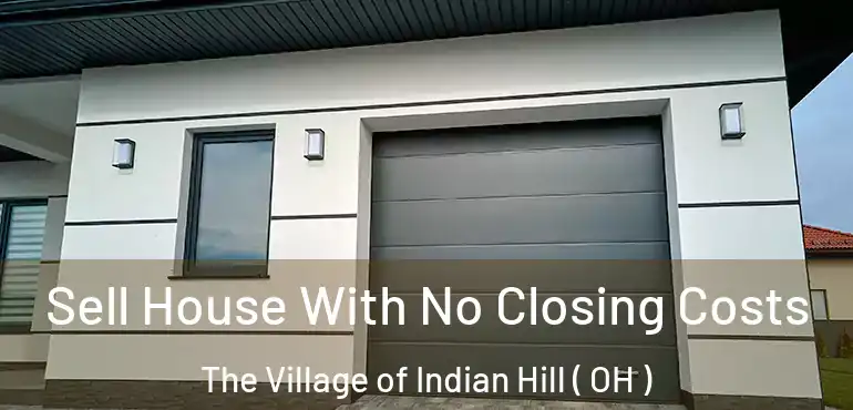  Sell House With No Closing Costs The Village of Indian Hill ( OH )