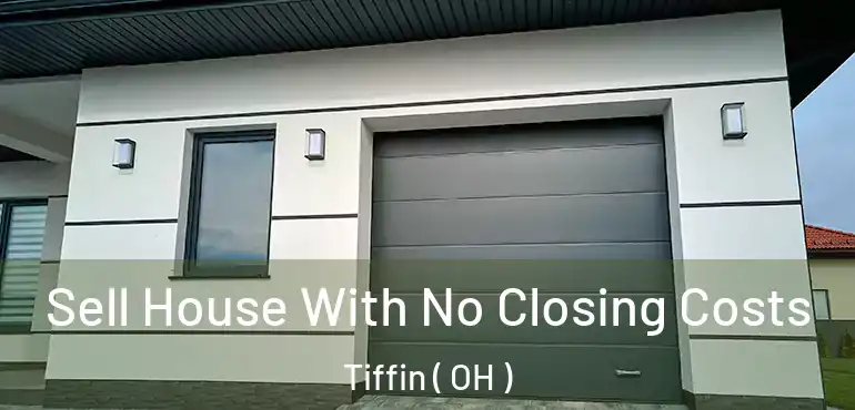  Sell House With No Closing Costs Tiffin ( OH )