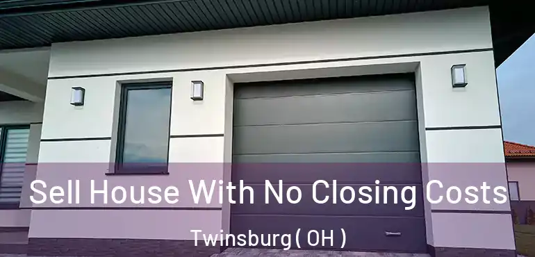  Sell House With No Closing Costs Twinsburg ( OH )