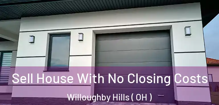  Sell House With No Closing Costs Willoughby Hills ( OH )