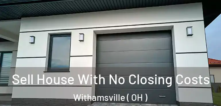  Sell House With No Closing Costs Withamsville ( OH )