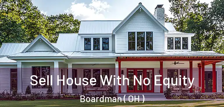  Sell House With No Equity Boardman ( OH )