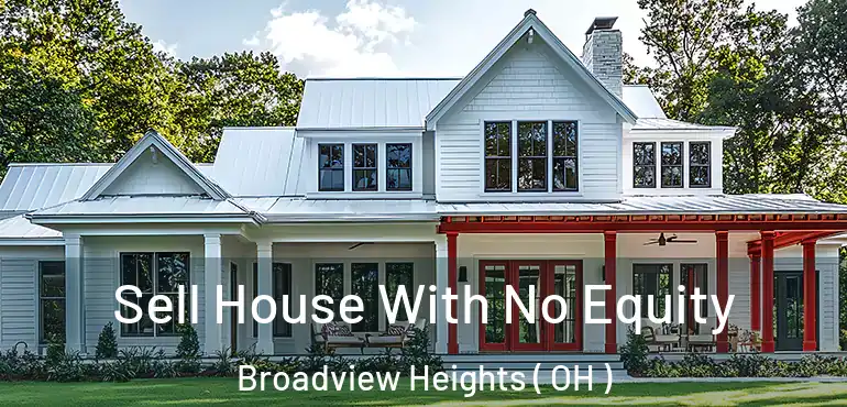  Sell House With No Equity Broadview Heights ( OH )
