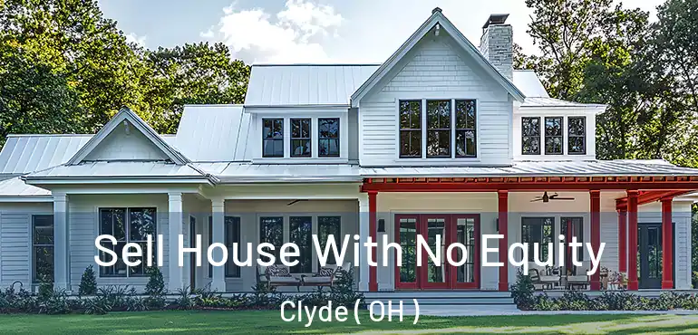  Sell House With No Equity Clyde ( OH )