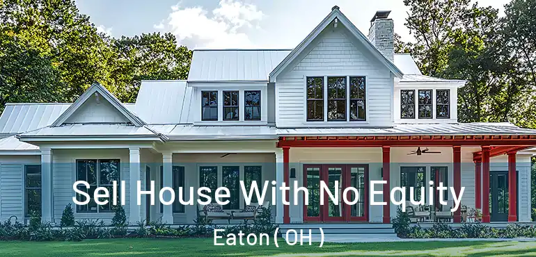  Sell House With No Equity Eaton ( OH )