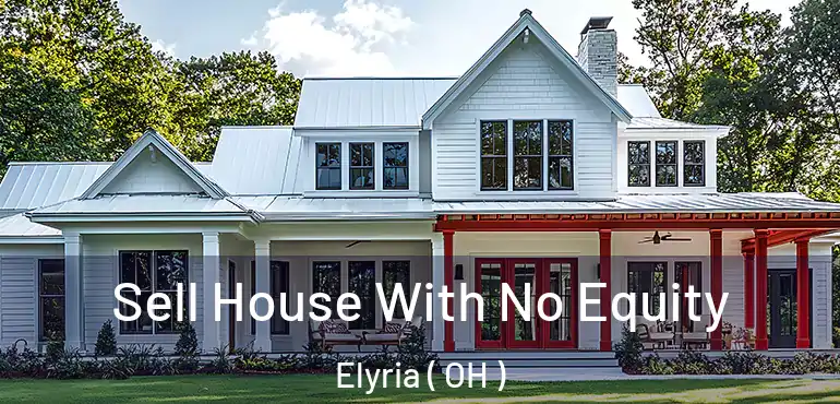  Sell House With No Equity Elyria ( OH )