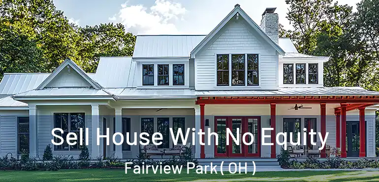  Sell House With No Equity Fairview Park ( OH )