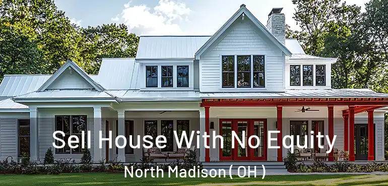  Sell House With No Equity North Madison ( OH )