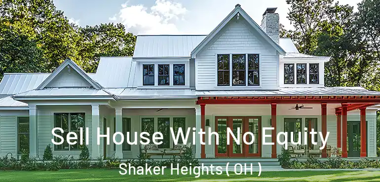  Sell House With No Equity Shaker Heights ( OH )