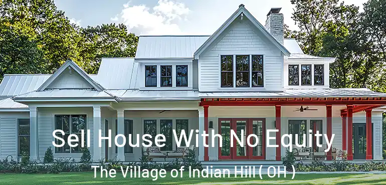  Sell House With No Equity The Village of Indian Hill ( OH )