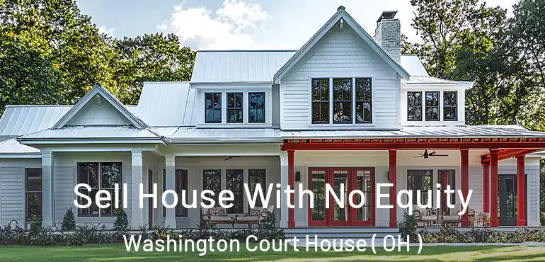  Sell House With No Equity Washington Court House ( OH )