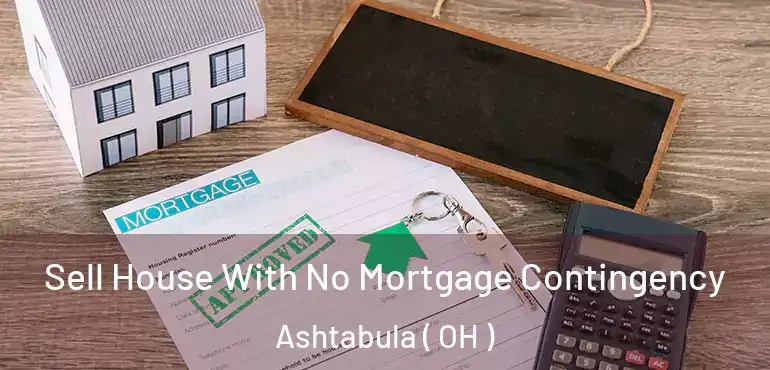  Sell House With No Mortgage Contingency Ashtabula ( OH )