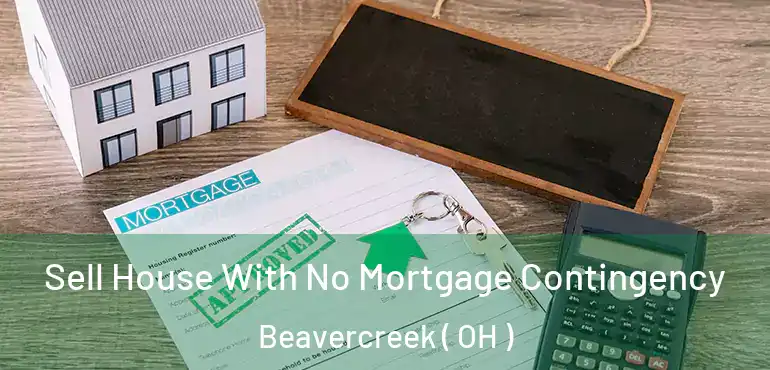  Sell House With No Mortgage Contingency Beavercreek ( OH )