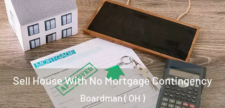  Sell House With No Mortgage Contingency Boardman ( OH )
