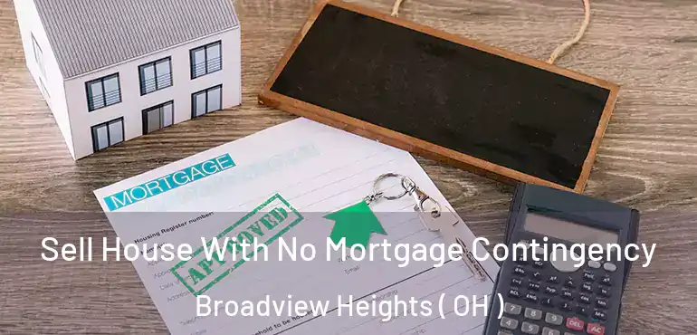  Sell House With No Mortgage Contingency Broadview Heights ( OH )