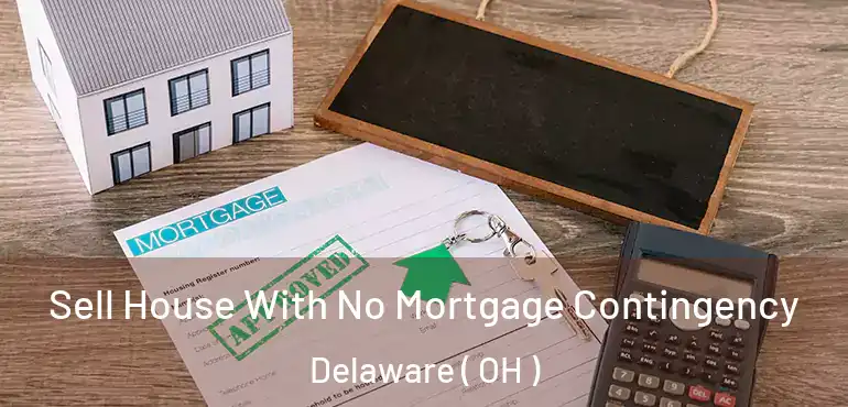  Sell House With No Mortgage Contingency Delaware ( OH )