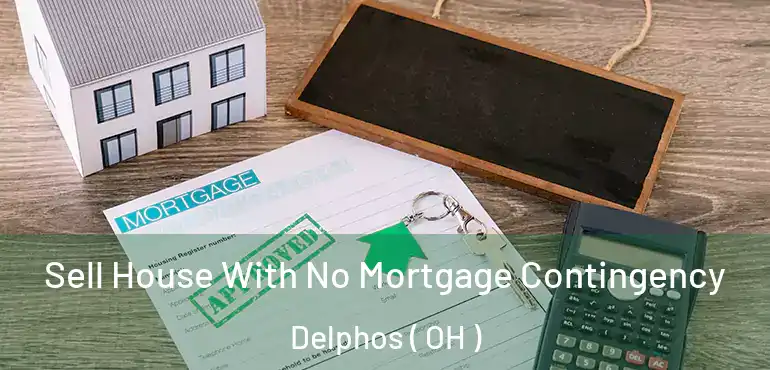  Sell House With No Mortgage Contingency Delphos ( OH )