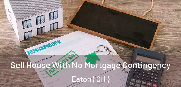  Sell House With No Mortgage Contingency Eaton ( OH )