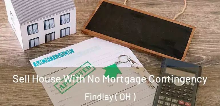  Sell House With No Mortgage Contingency Findlay ( OH )