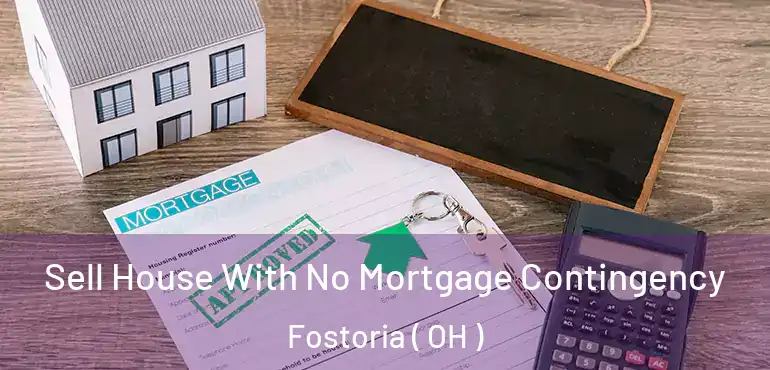 Sell House With No Mortgage Contingency Fostoria ( OH )