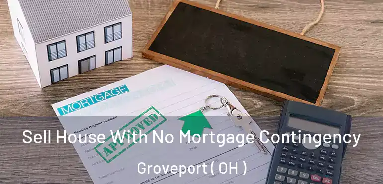  Sell House With No Mortgage Contingency Groveport ( OH )