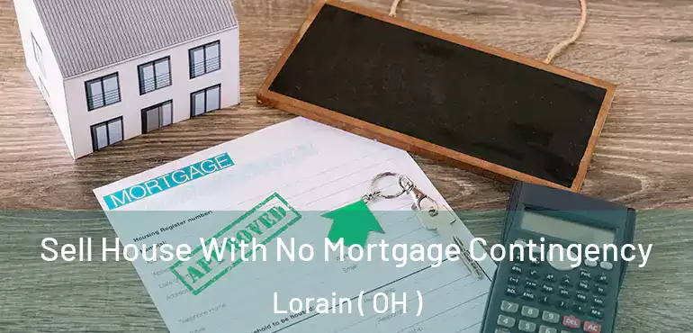  Sell House With No Mortgage Contingency Lorain ( OH )