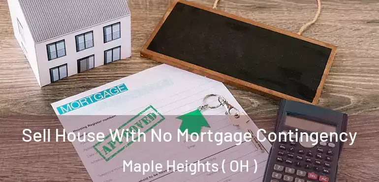  Sell House With No Mortgage Contingency Maple Heights ( OH )