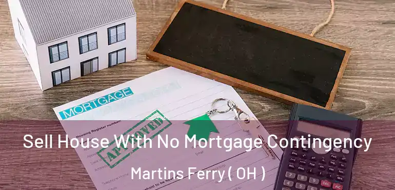  Sell House With No Mortgage Contingency Martins Ferry ( OH )