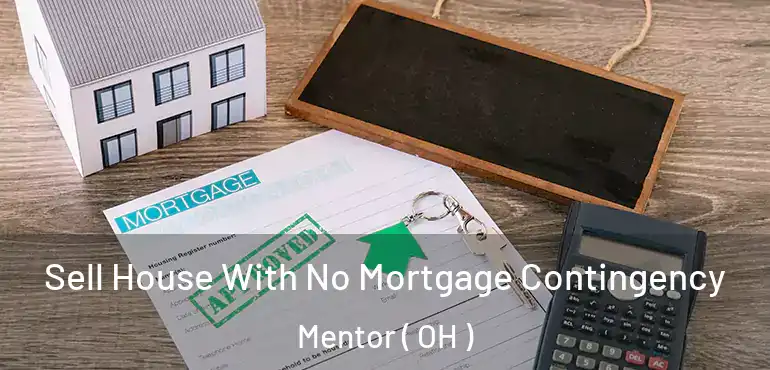  Sell House With No Mortgage Contingency Mentor ( OH )