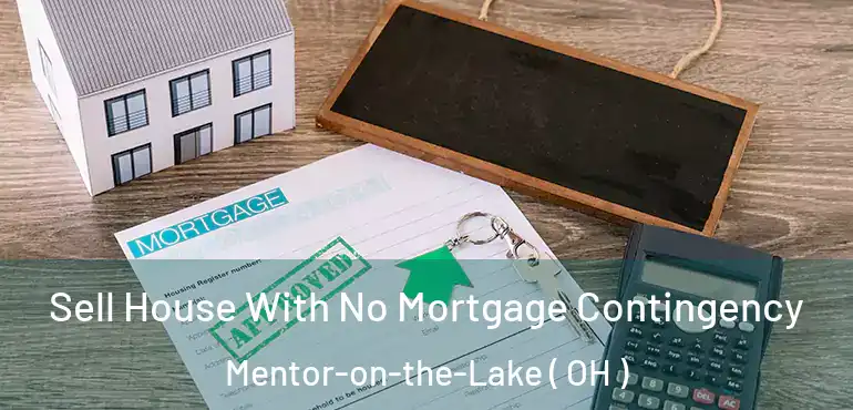  Sell House With No Mortgage Contingency Mentor-on-the-Lake ( OH )