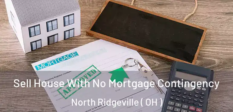  Sell House With No Mortgage Contingency North Ridgeville ( OH )