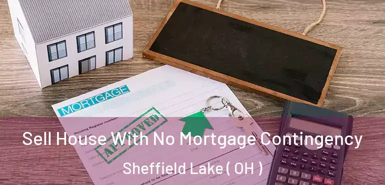 Sell House With No Mortgage Contingency Sheffield Lake ( OH )