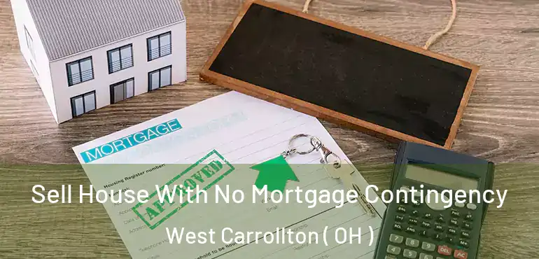  Sell House With No Mortgage Contingency West Carrollton ( OH )